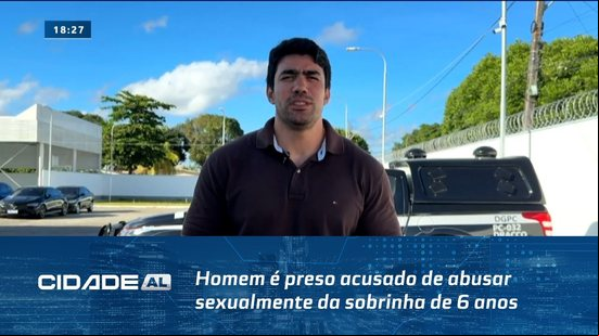No Benedito Bentes: Homem é preso acusado de abusar sexualmente da sobrinha de 6 anos