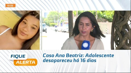 Caso Ana Beatriz: Adolescente desapareceu há 16 dias