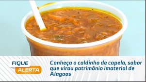 Conheça o caldinho de capela, sabor que virou patrimônio imaterial de Alagoas
