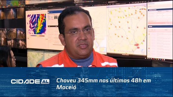 Impacto da Chuva: Choveu 345mm nas últimas 48h em Maceió, defesa civil registrou 336 ocorrências