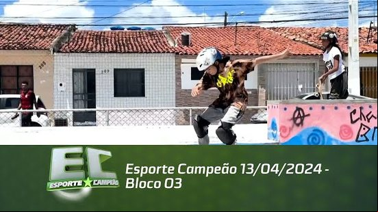 Esporte Campeão 13/04/2024 - Bloco 03