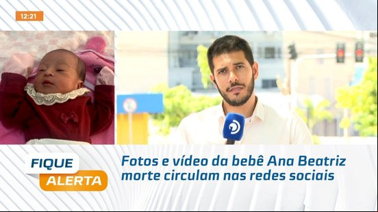 Fotos e vídeo da bebê Ana Beatriz morte circulam nas redes sociais