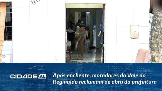Após enchente, moradores do Vale do Reginaldo reclamam de obra da prefeitura