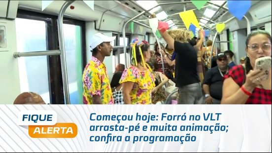 Começou hoje: Forró no VLT arrasta-pé e muita animação; confira a programação