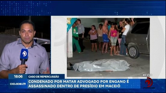 Condenado por matar advogado por engano é assassinado dentro de presídio em Maceió