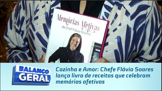 Cozinha e Amor: Chefe Flávia Soares lança livro de receitas que celebram memórias afetivas