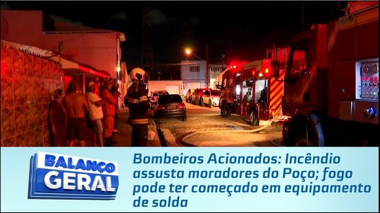 Incêndio assusta moradores do Poço; fogo pode ter começado em equipamento de solda