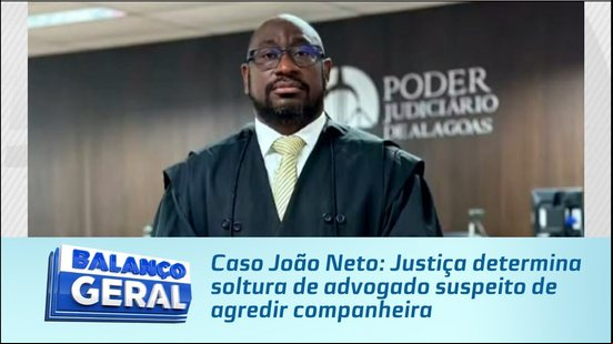 Caso João Neto: Justiça determina soltura de advogado suspeito de agredir companheira