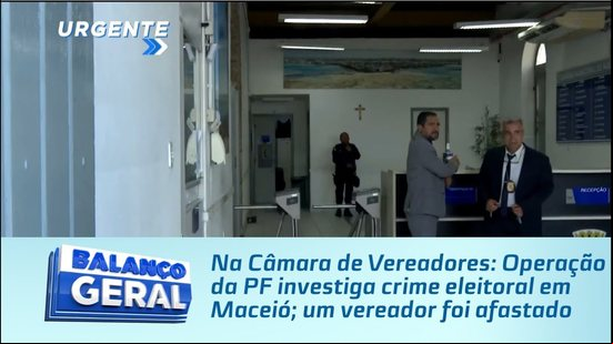 Operação da PF investiga crime eleitoral em Maceió; um vereador foi afastado