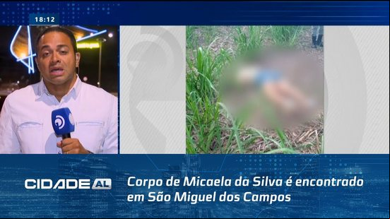 Estava Desaparecida Há 7 Dias: Corpo de Micaela da Silva é encontrado em São Miguel dos Campos