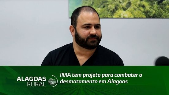 IMA tem projeto para combater o desmatamento em Alagoas