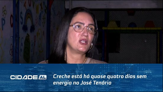 Sem Luz: Creche está há quase quatro dias sem energia no José Tenório