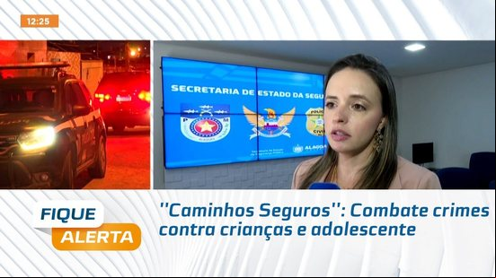 ''Caminhos Seguros'': Combate crimes contra crianças e adolescente