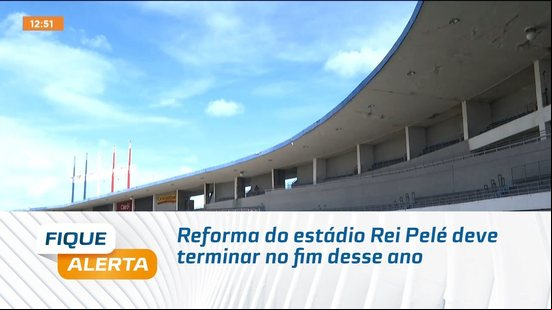 Reforma do estádio Rei Pelé deve terminar no fim desse ano