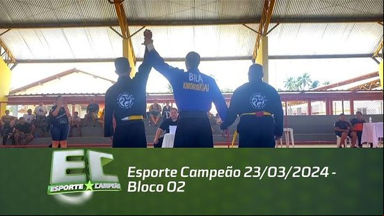 Esporte Campeão 23/03/2024 - Bloco 02