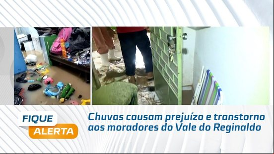 Chuvas causam prejuízo e transtorno aos moradores do Vale do Reginaldo