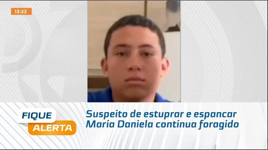 Suspeito de estuprar e espancar Maria Daniela continua foragido