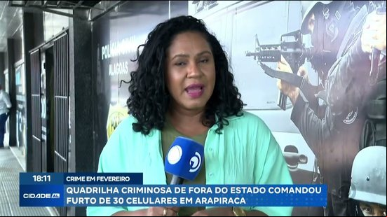 Quadrilha criminosa de fora do estado comandou furto de 30 celulares em Arapiraca