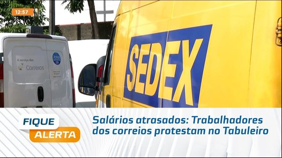 Salários atrasados: Trabalhadores dos correios protestam no Tabuleiro
