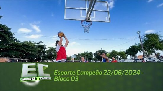 Esporte Campeão 22/06/2024 - Bloco 03
