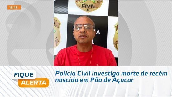 Polícia Civil investiga morte de recém nascido em Pão de Açucar
