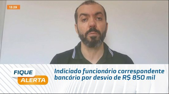 Indiciado funcionário correspondente bancário por desvio de R$ 850 mil