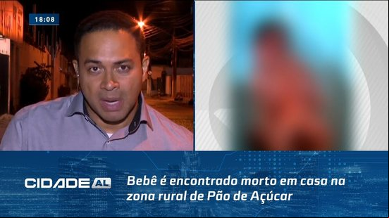Mãe e Avó São Ouvidas: Bebê é encontrado morto em casa na zona rural de Pão de Açúcar