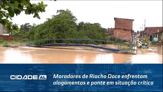 Medo e abandono: moradores de Riacho Doce enfrentam alagamentos e ponte em situação crítica