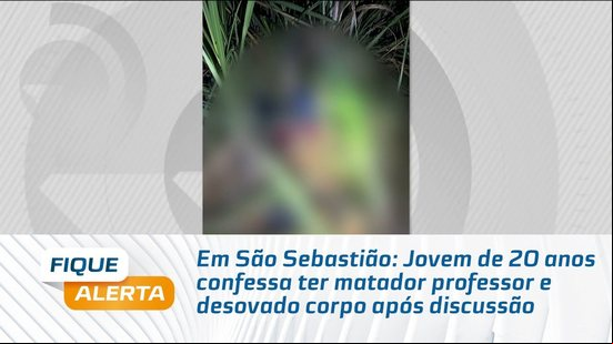 Em São Sebastião: Jovem de 20 anos confessa ter matador professor e desovado corpo após discussão