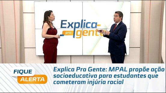 Explica Pra Gente: MPAL propõe ação socioeducativa para estudantes que cometeram injúria racial