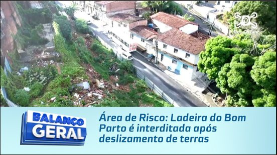 Área de Risco: Ladeira do Bom Parto é interditada após deslizamento de terras