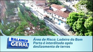 Área de Risco: Ladeira do Bom Parto é interditada após deslizamento de terras