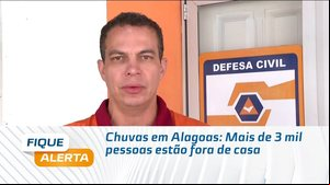 Chuvas em Alagoas: Mais de 3 mil pessoas estão fora de casa