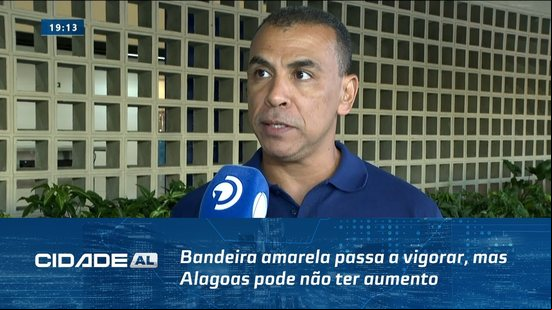 Bandeira amarela a a vigorar, mas Alagoas pode não ter aumento