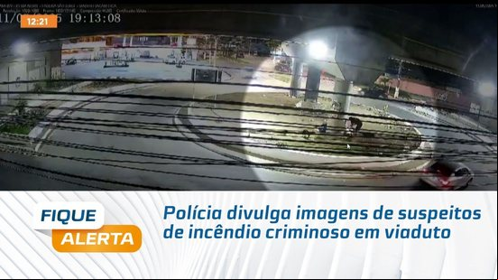 Polícia divulga imagens de suspeitos de incêndio criminoso em viaduto